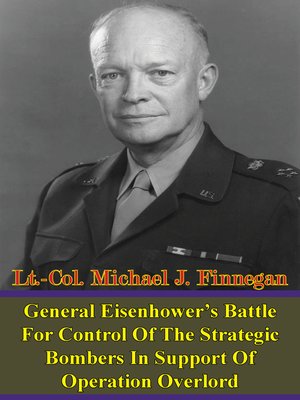 cover image of General Eisenhower's Battle For Control of the Strategic Bombers In Support of Operation Overlord
